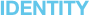 IDENTITY