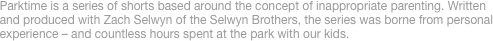 Parktime is a series of